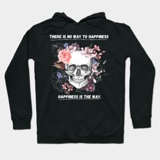 There is no way to happiness – happiness is the way. Hoodie